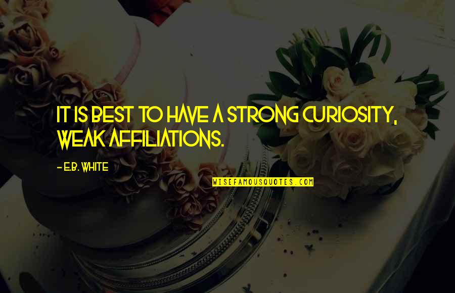 Koningsberger Klopse Quotes By E.B. White: It is best to have a strong curiosity,