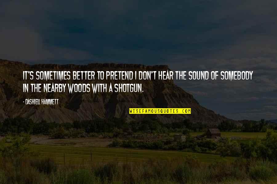 Konior Studio Quotes By Dashiell Hammett: It's sometimes better to pretend I don't hear Konior Studio Quotes By Dashiell Hammett: It's sometimes better to pretend I don't hear
