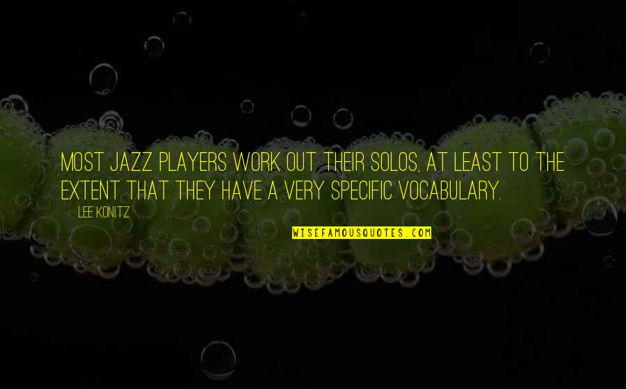 Konitz Quotes By Lee Konitz: Most jazz players work out their solos, at Konitz Quotes By Lee Konitz: Most jazz players work out their solos, at