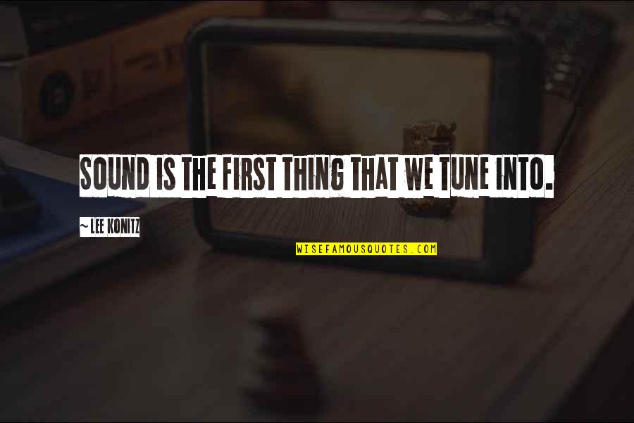 Konitz Quotes By Lee Konitz: Sound is the first thing that we tune Konitz Quotes By Lee Konitz: Sound is the first thing that we tune