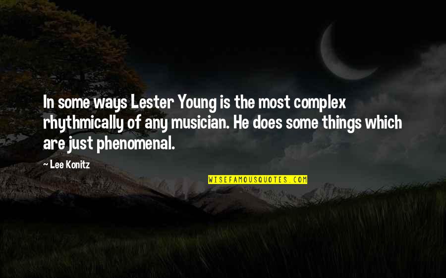 Konitz Quotes By Lee Konitz: In some ways Lester Young is the most