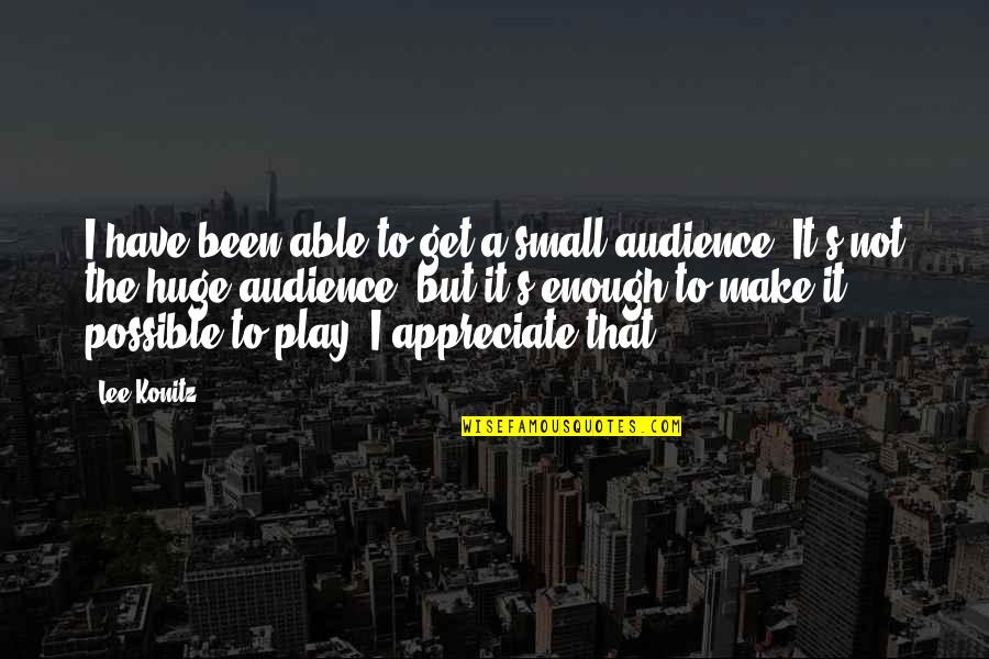 Konitz Quotes By Lee Konitz: I have been able to get a small