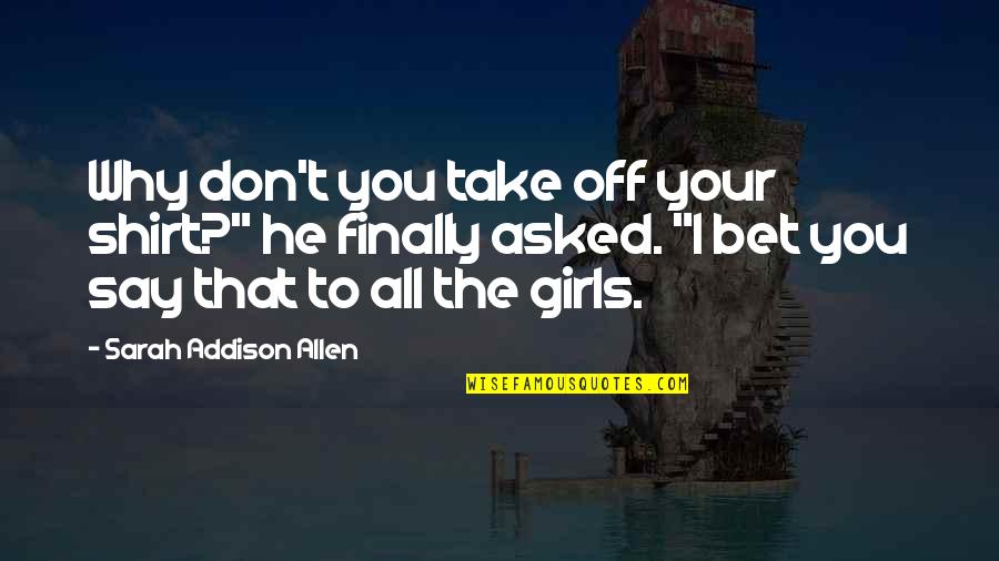 Konitz Quotes By Sarah Addison Allen: Why don't you take off your shirt?" he Konitz Quotes By Sarah Addison Allen: Why don't you take off your shirt?" he