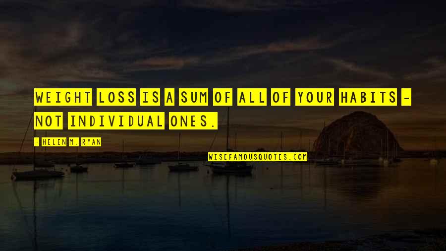 Konjaks Quotes By Helen M. Ryan: Weight loss is a sum of all of