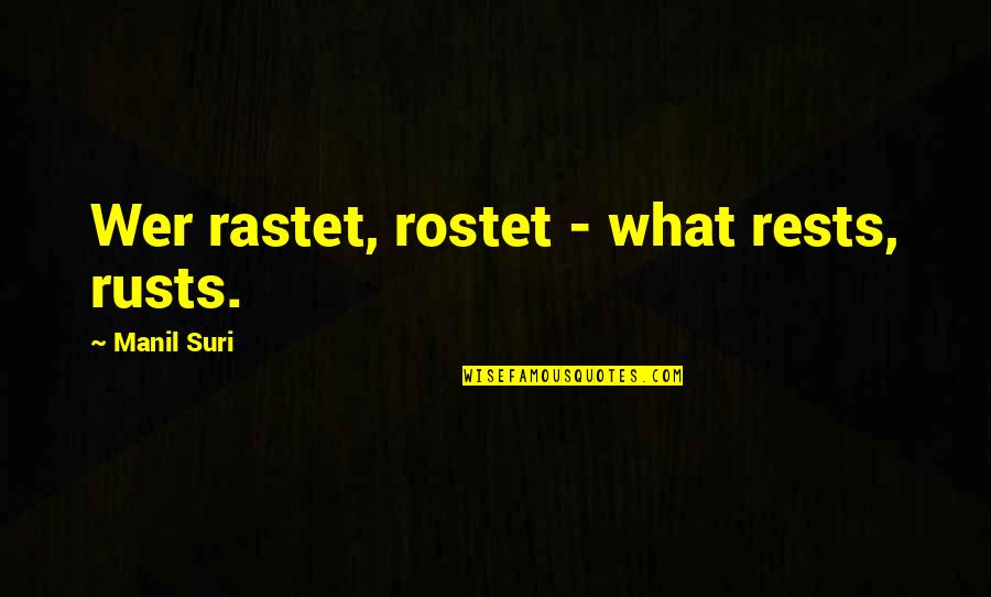 Konkin Iii Quotes By Manil Suri: Wer rastet, rostet - what rests, rusts. Konkin Iii Quotes By Manil Suri: Wer rastet, rostet - what rests, rusts.