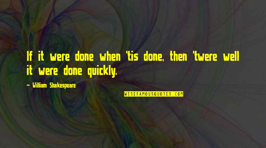 Konkrete Designs Quotes By William Shakespeare: If it were done when 'tis done, then