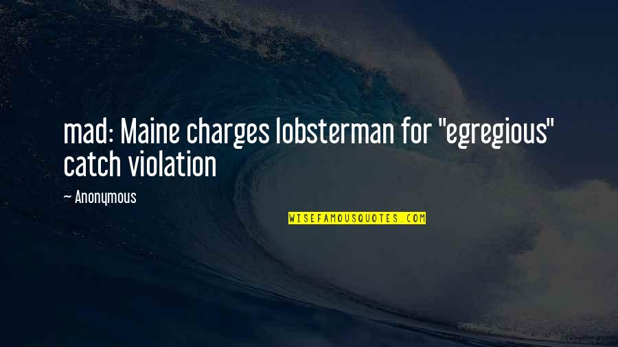 Konkrete Quotes By Anonymous: mad: Maine charges lobsterman for "egregious" catch violation