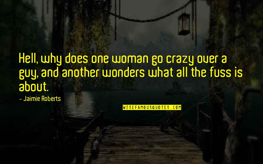 Konkrete Quotes By Jaimie Roberts: Hell, why does one woman go crazy over Konkrete Quotes By Jaimie Roberts: Hell, why does one woman go crazy over