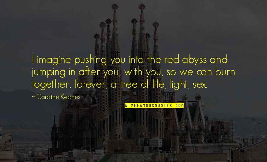 Konkrety24 Quotes By Caroline Kepnes: I imagine pushing you into the red abyss