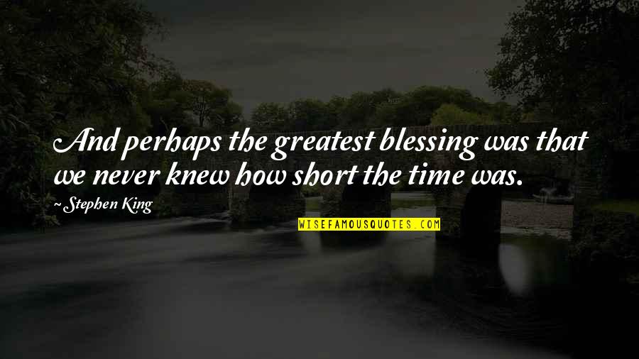 Konkrety24 Quotes By Stephen King: And perhaps the greatest blessing was that we