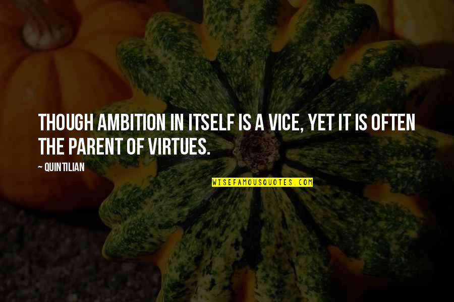 Konkurence V Quotes By Quintilian: Though ambition in itself is a vice, yet