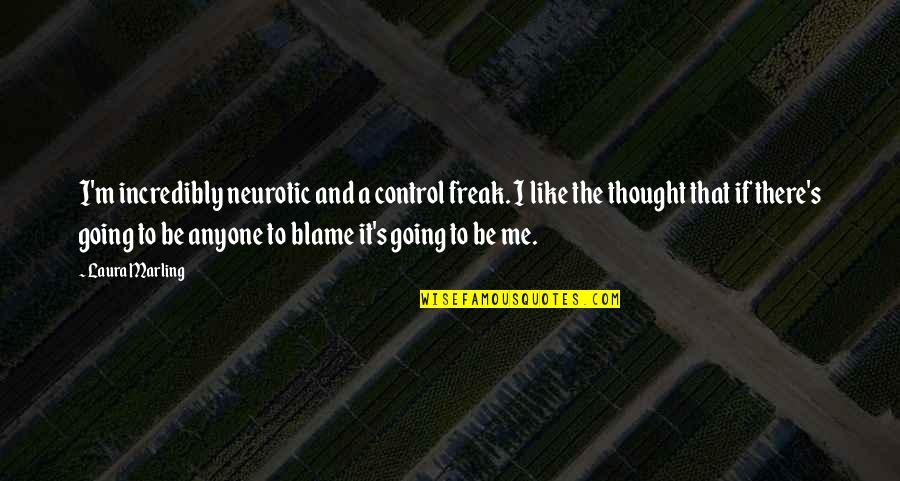 Konkurences Quotes By Laura Marling: I'm incredibly neurotic and a control freak. I Konkurences Quotes By Laura Marling: I'm incredibly neurotic and a control freak. I