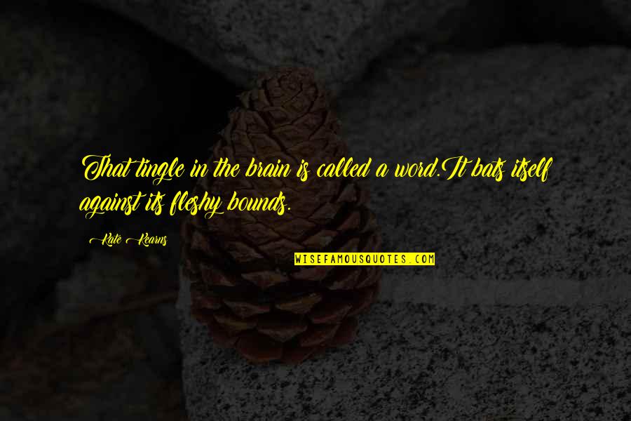 Konkurrenten Buss Quotes By Kate Kearns: That tingle in the brain is called a