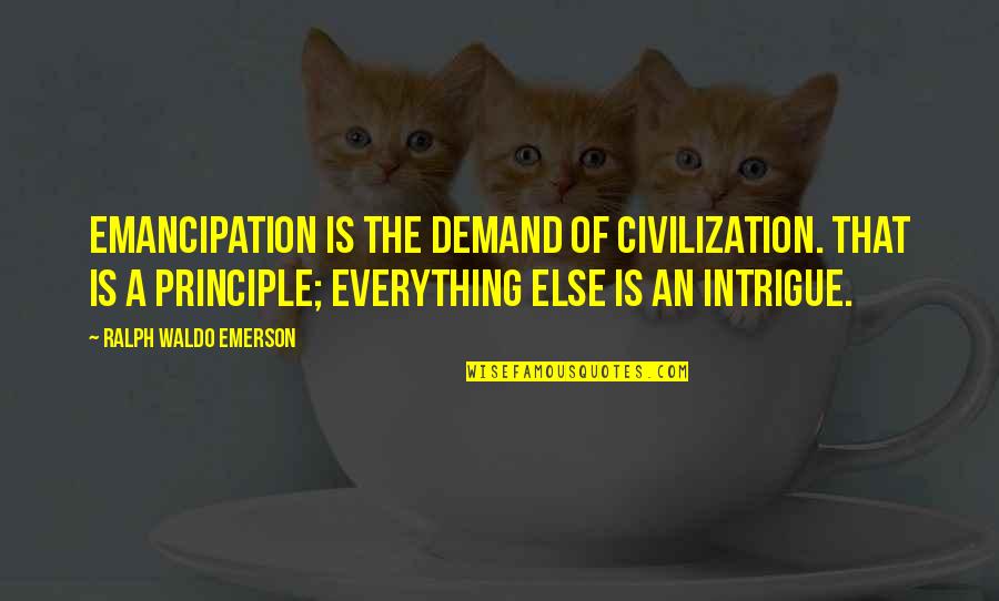 Konmay Quotes By Ralph Waldo Emerson: Emancipation is the demand of civilization. That is