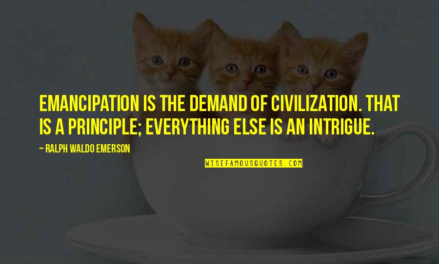 Konmay Quotes By Ralph Waldo Emerson: Emancipation is the demand of civilization. That is Konmay Quotes By Ralph Waldo Emerson: Emancipation is the demand of civilization. That is