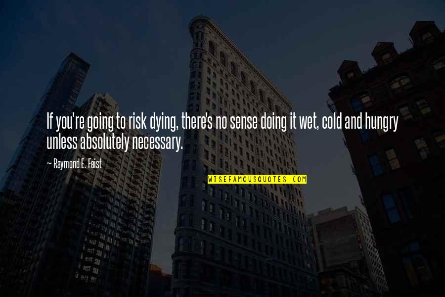 Konn Quotes By Raymond E. Feist: If you're going to risk dying, there's no Konn Quotes By Raymond E. Feist: If you're going to risk dying, there's no