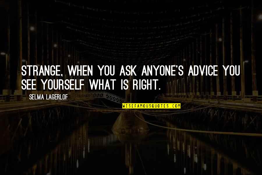 Konnan Wrestler Quotes By Selma Lagerlof: Strange, when you ask anyone's advice you see