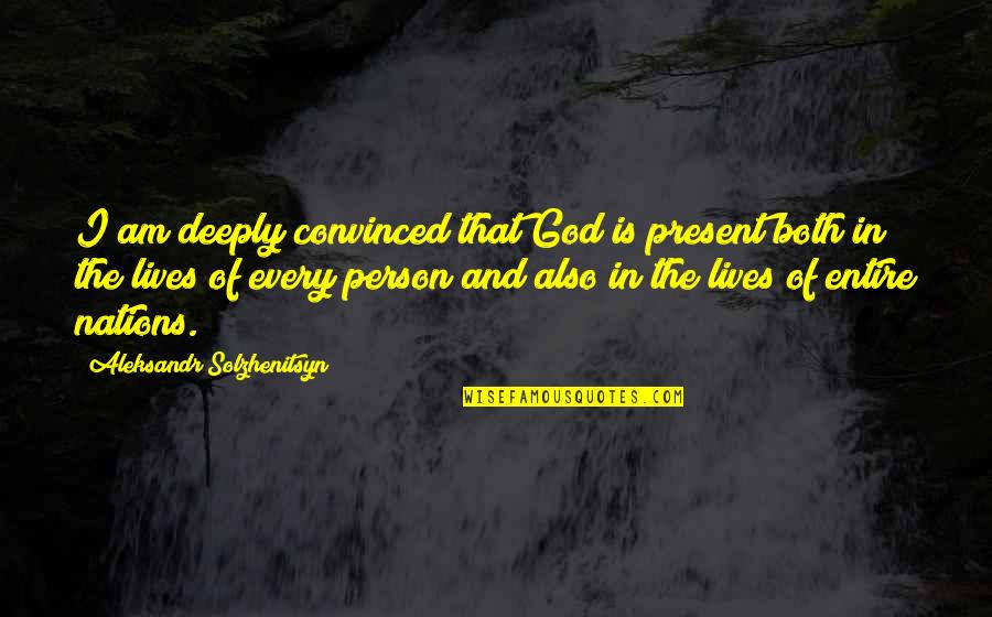 Konnekt Quotes By Aleksandr Solzhenitsyn: I am deeply convinced that God is present Konnekt Quotes By Aleksandr Solzhenitsyn: I am deeply convinced that God is present