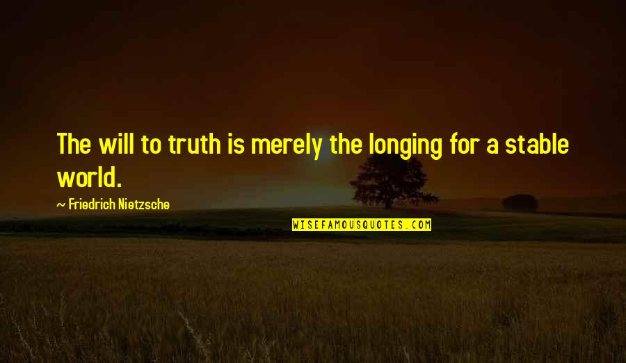 Konner Doucet Quotes By Friedrich Nietzsche: The will to truth is merely the longing Konner Doucet Quotes By Friedrich Nietzsche: The will to truth is merely the longing