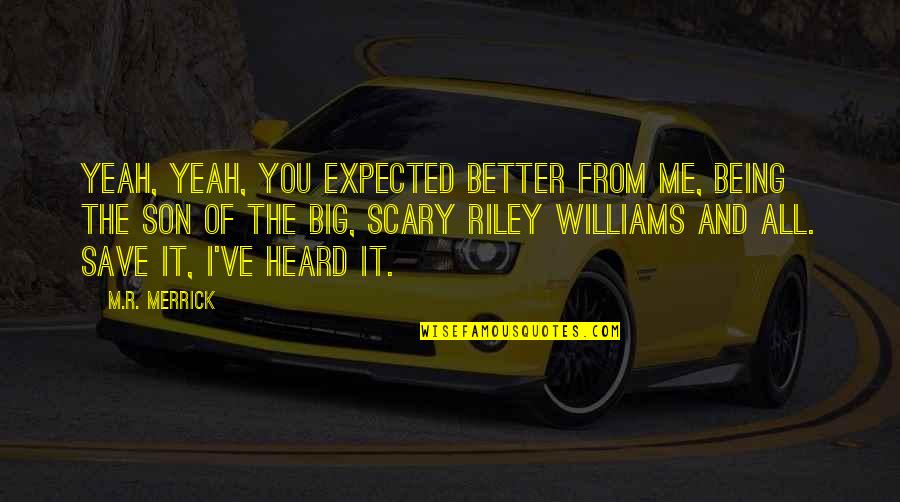 Konner Fox Quotes By M.R. Merrick: Yeah, yeah, you expected better from me, being