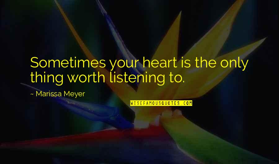 Konner Fox Quotes By Marissa Meyer: Sometimes your heart is the only thing worth