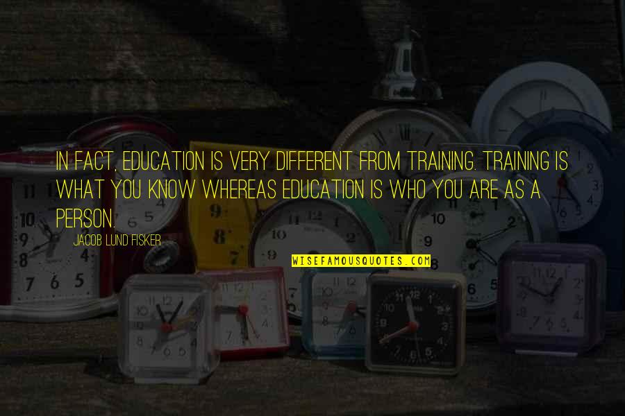 Konner Kipper Quotes By Jacob Lund Fisker: In fact, education is very different from training.