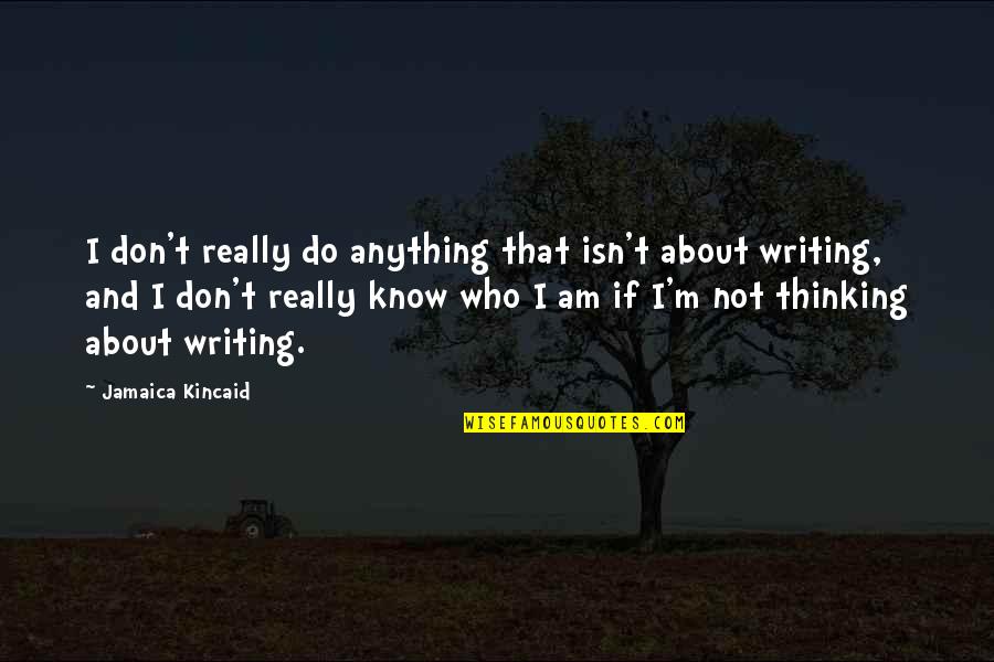 Konner Kipper Quotes By Jamaica Kincaid: I don't really do anything that isn't about