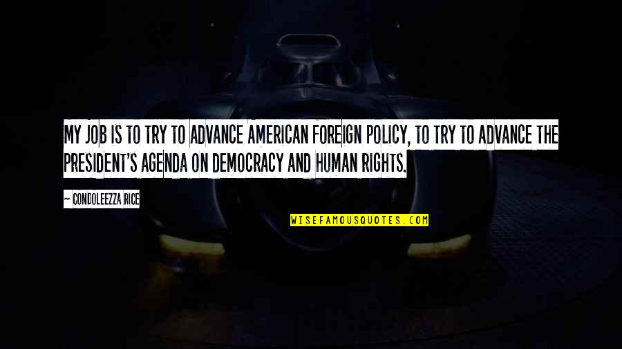 Konnerth Consulting Quotes By Condoleezza Rice: My job is to try to advance American Konnerth Consulting Quotes By Condoleezza Rice: My job is to try to advance American