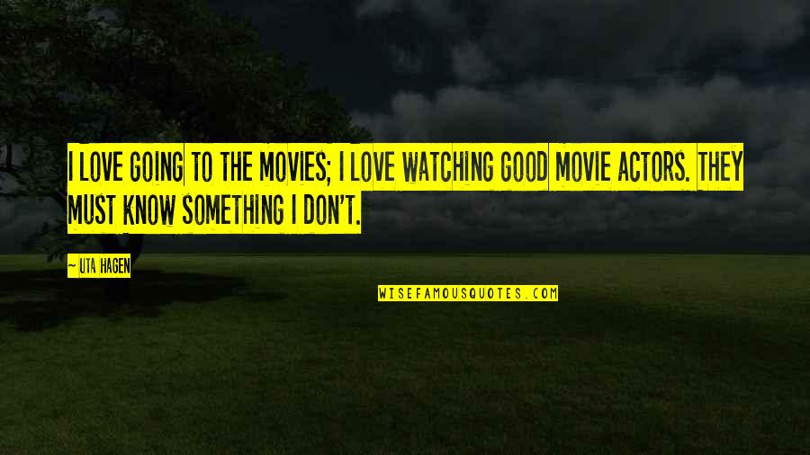 Konnertz Quotes By Uta Hagen: I love going to the movies; I love Konnertz Quotes By Uta Hagen: I love going to the movies; I love