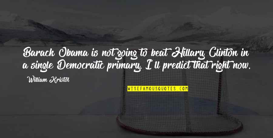 Konnie Peroune Quotes By William Kristol: Barack Obama is not going to beat Hillary