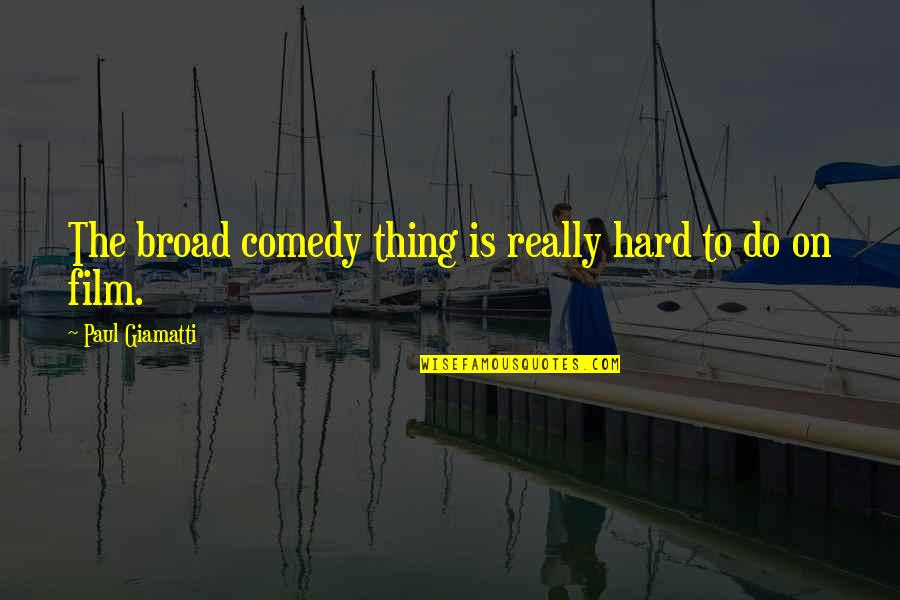 Konno Hikaru Quotes By Paul Giamatti: The broad comedy thing is really hard to