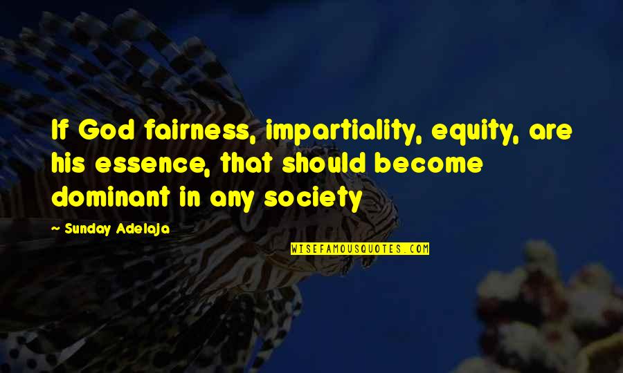 Konnor's Quotes By Sunday Adelaja: If God fairness, impartiality, equity, are his essence,