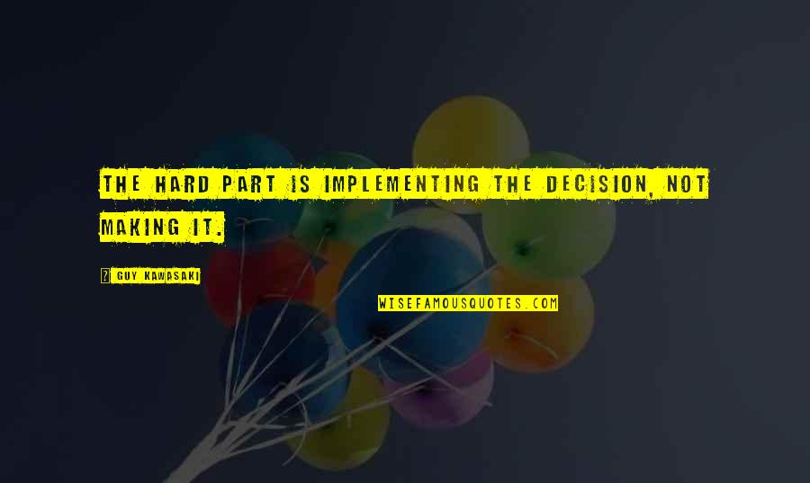 Konny Quotes By Guy Kawasaki: The hard part is implementing the decision, not