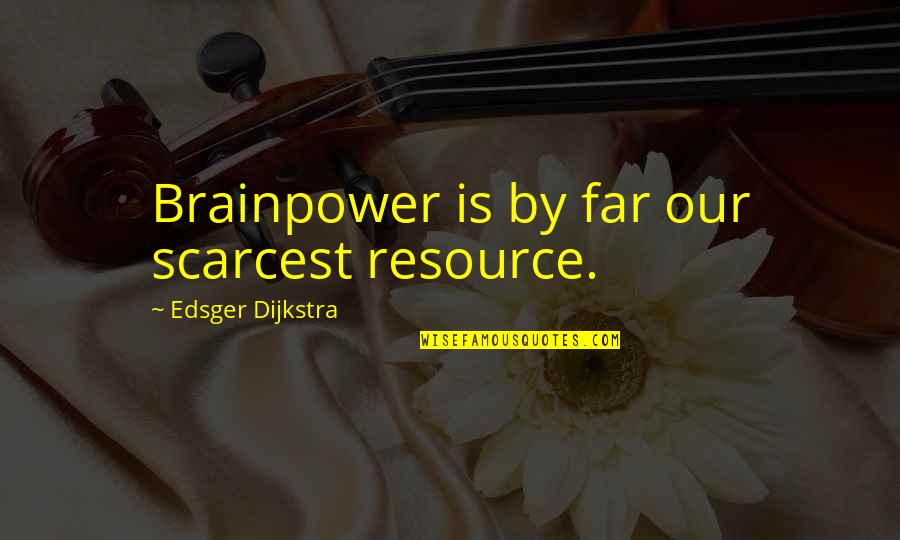 Kono Dio Da Full Quotes By Edsger Dijkstra: Brainpower is by far our scarcest resource. Kono Dio Da Full Quotes By Edsger Dijkstra: Brainpower is by far our scarcest resource.
