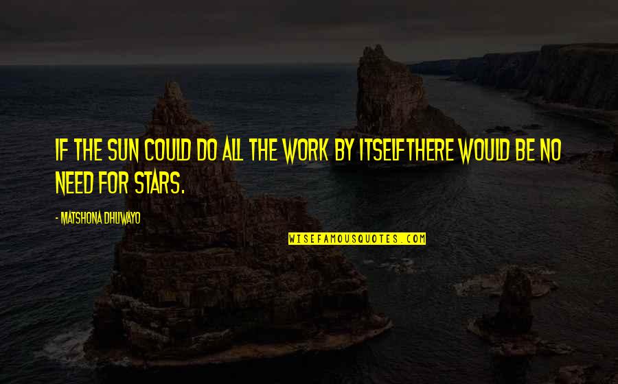 Kono Dio Da Full Quotes By Matshona Dhliwayo: If the sun could do all the work Kono Dio Da Full Quotes By Matshona Dhliwayo: If the sun could do all the work
