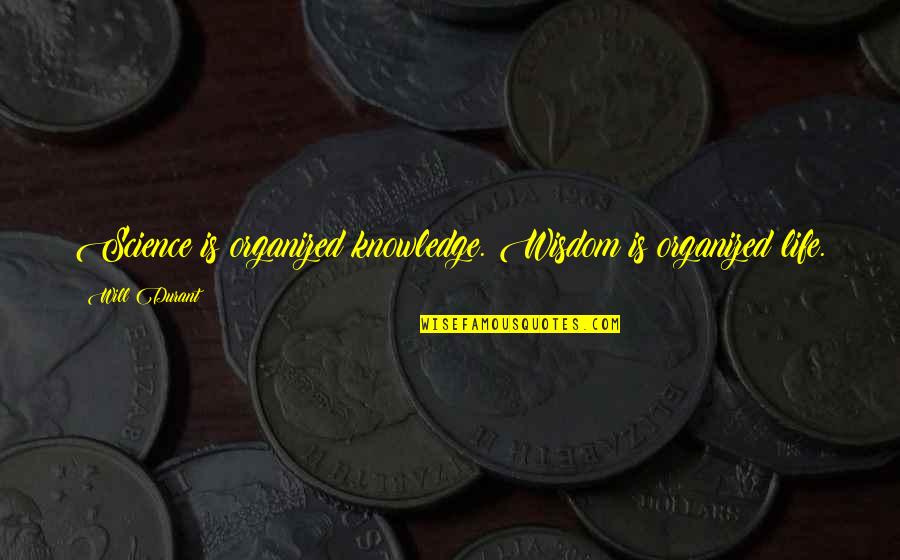 Kono Dio Da Full Quotes By Will Durant: Science is organized knowledge. Wisdom is organized life.