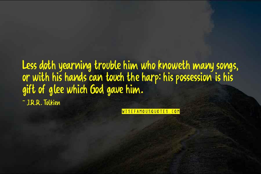 Kono Dio Quotes By J.R.R. Tolkien: Less doth yearning trouble him who knoweth many Kono Dio Quotes By J.R.R. Tolkien: Less doth yearning trouble him who knoweth many