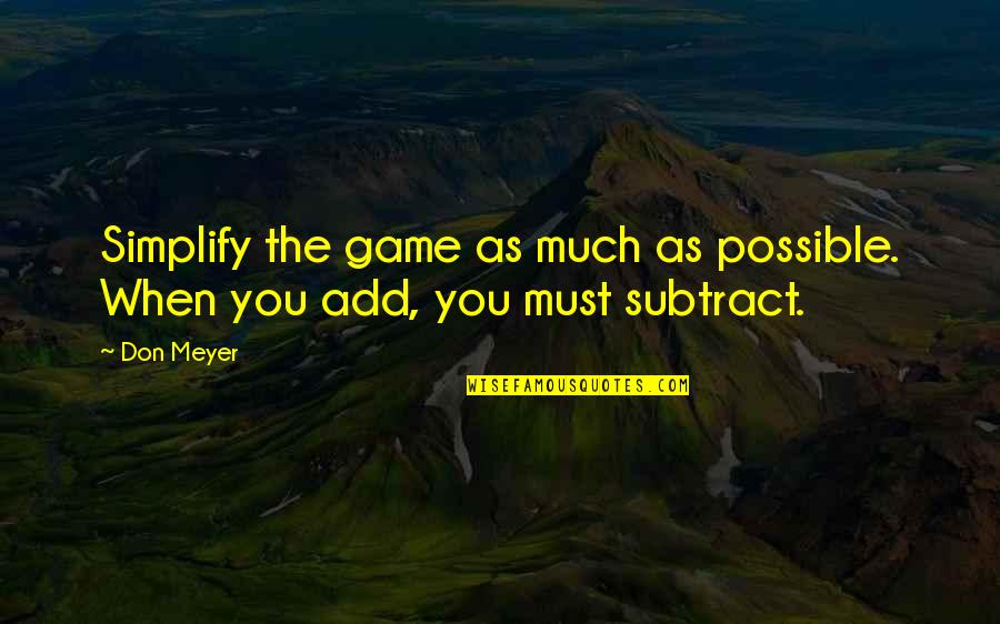 Konoha Kagepro Quotes By Don Meyer: Simplify the game as much as possible. When