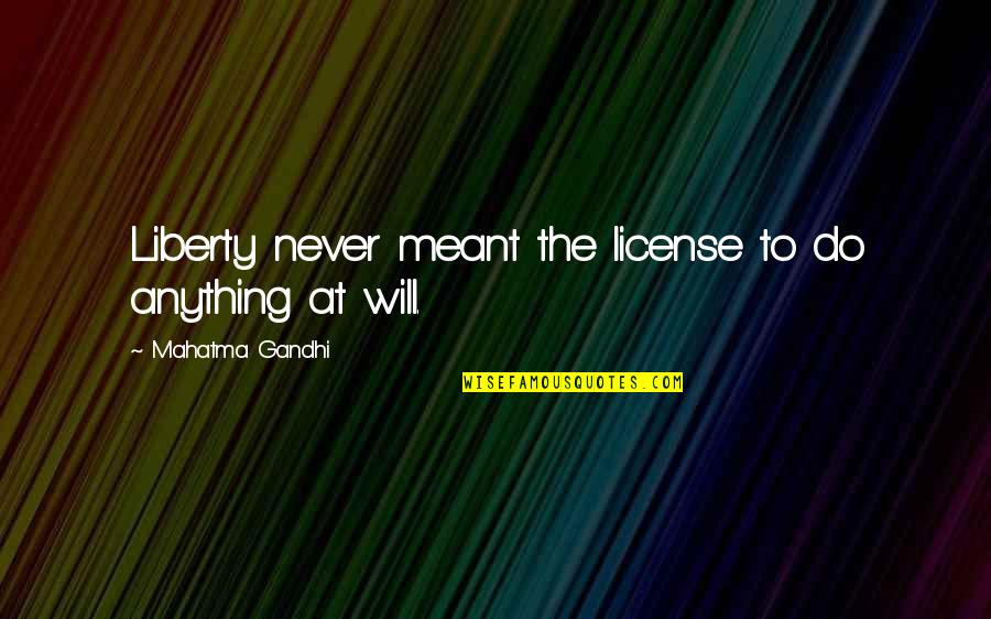 Konoha Quotes By Mahatma Gandhi: Liberty never meant the license to do anything Konoha Quotes By Mahatma Gandhi: Liberty never meant the license to do anything