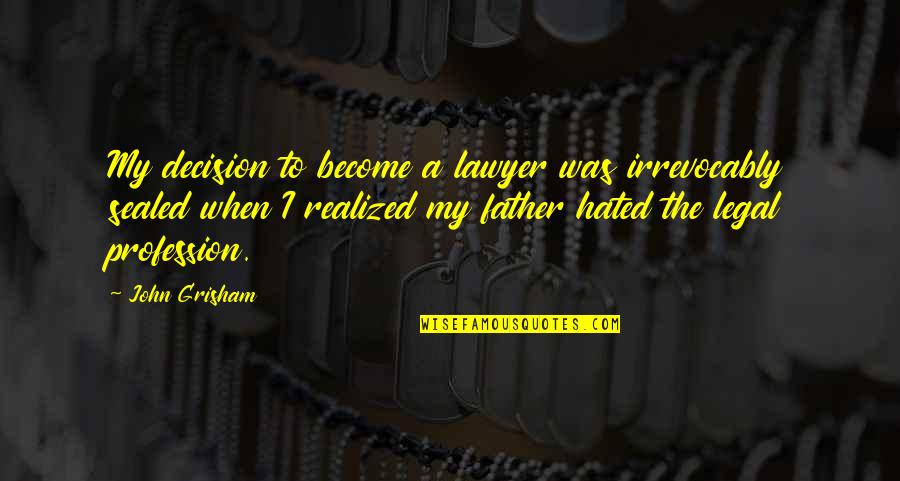 Konohamaru Quotes By John Grisham: My decision to become a lawyer was irrevocably Konohamaru Quotes By John Grisham: My decision to become a lawyer was irrevocably