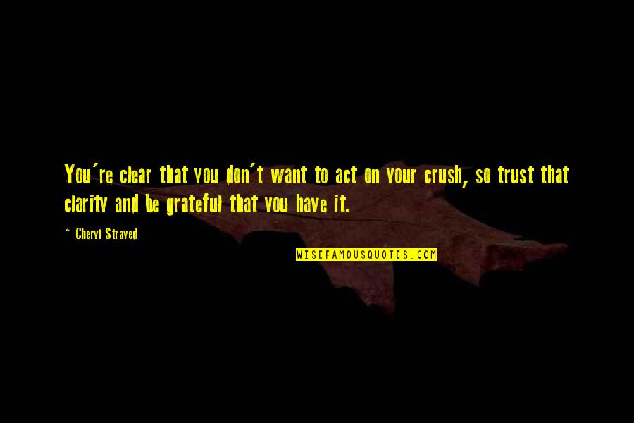 Konoike E Quotes By Cheryl Strayed: You're clear that you don't want to act Konoike E Quotes By Cheryl Strayed: You're clear that you don't want to act