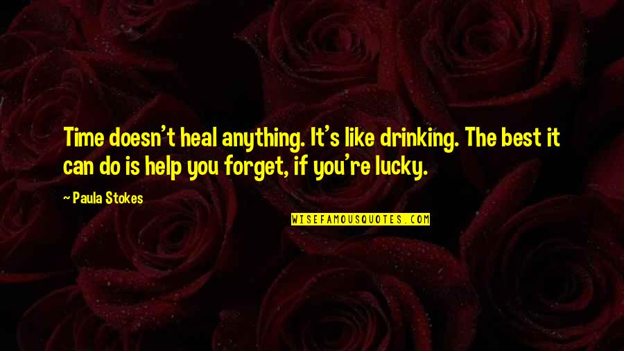 Konoike E Quotes By Paula Stokes: Time doesn't heal anything. It's like drinking. The Konoike E Quotes By Paula Stokes: Time doesn't heal anything. It's like drinking. The