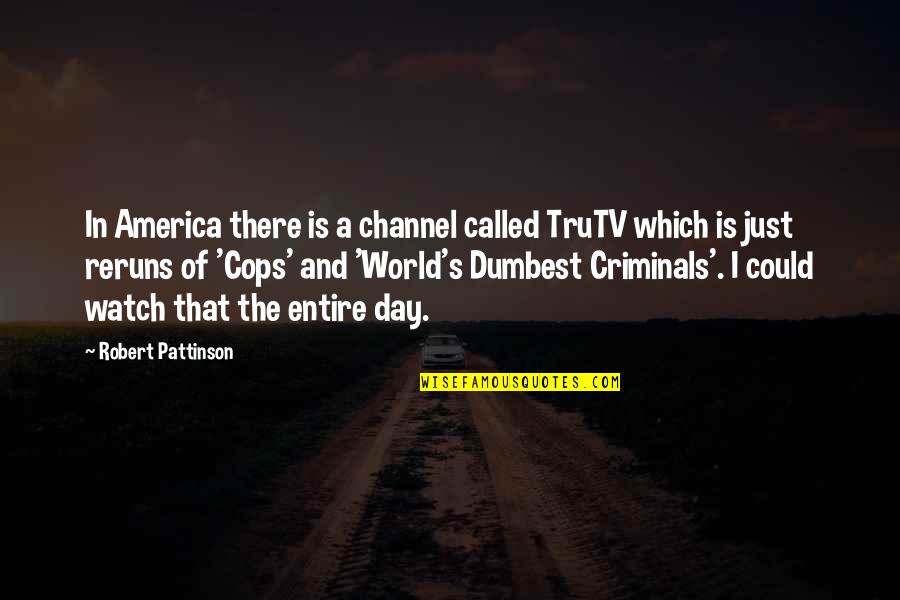 Konomon Pickles Quotes By Robert Pattinson: In America there is a channel called TruTV
