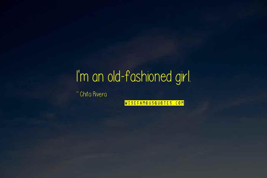 Konono Quotes By Chita Rivera: I'm an old-fashioned girl. Konono Quotes By Chita Rivera: I'm an old-fashioned girl.