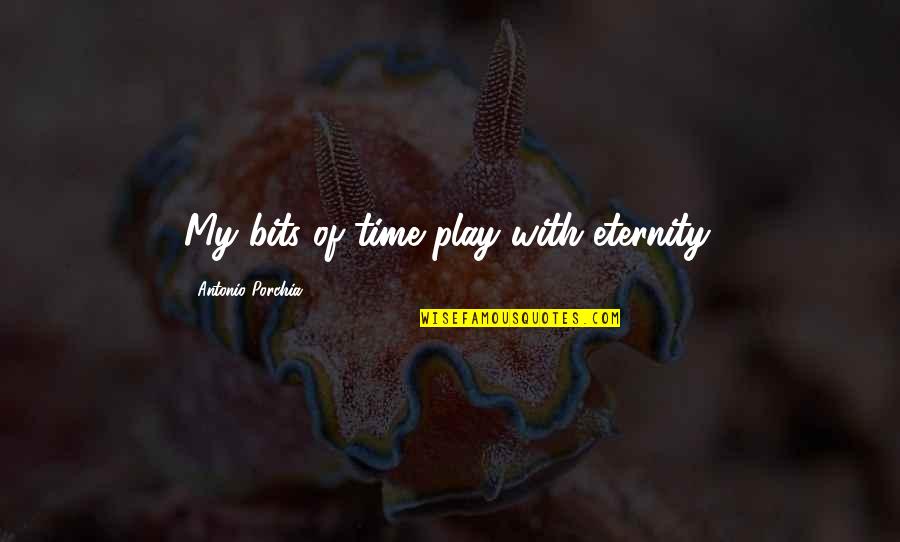 Konop Refrigeration Quotes By Antonio Porchia: My bits of time play with eternity.