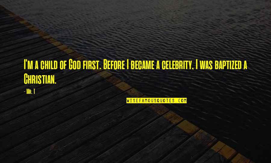 Konopelski Flea Quotes By Mr. T: I'm a child of God first. Before I
