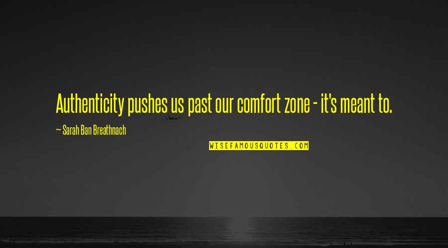 Konopinski Shavertown Quotes By Sarah Ban Breathnach: Authenticity pushes us past our comfort zone -