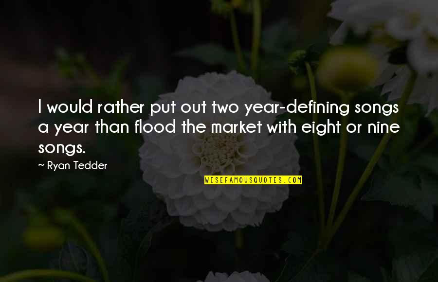 Konopinski Trucksville Quotes By Ryan Tedder: I would rather put out two year-defining songs Konopinski Trucksville Quotes By Ryan Tedder: I would rather put out two year-defining songs