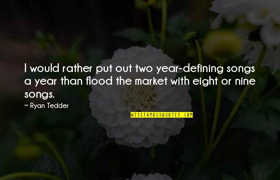 Konopinski Trucksville Quotes By Ryan Tedder: I would rather put out two year-defining songs