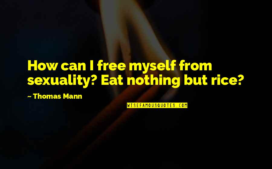 Konopn T Ta Quotes By Thomas Mann: How can I free myself from sexuality? Eat